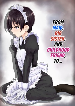 Maid de Ane de Osananajimi de Sorekara... | From Maid, Big Sister, And Childhood Friend To...